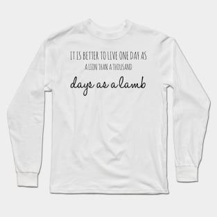 it is better to live one day as a lion than a thousand days as a lamb Long Sleeve T-Shirt